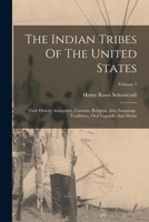 The Indian Tribes Of The United States: Their History Antiquities, Customs, Religion, Arts, Language, Traditions, Oral Legends, And Myths; Volume 1 1018181040 Book Cover