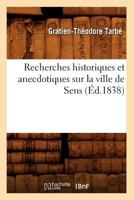 Recherches Historiques Et Anecdotiques Sur La Ville de Sens (A0/00d.1838) 2012765491 Book Cover