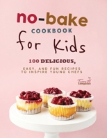 No-Bake Cookbook for Kids: 100 Delicious, Easy, and Fun Recipes to Inspire Young Chefs B0CSKGTD27 Book Cover