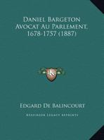 Daniel Bargeton Avocat Au Parlement, 1678-1757 (1887) 1168008530 Book Cover