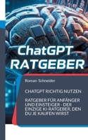 ChatGPT richtig nutzen: Ratgeber für Anfänger und Einsteiger - der einzige KI-Ratgeber, den Du je kaufen wirst (German Edition) 376936693X Book Cover