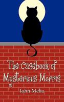 The Casebook of Mysterious Morris 145201809X Book Cover