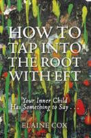 How to Tap Into the Root with Eft: Your Inner Child Has Something to Say . . . 1504372786 Book Cover