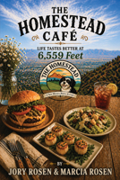Homestead Cafe : Life Tastes Better at 6,559 Feet 196383254X Book Cover