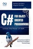 C# for Object-Oriented Programming Unlock the Power of OOP: A Comprehensive Guide to Mastering C# and Object-Oriented Design B0F4NHCDXH Book Cover
