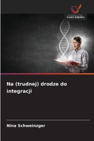 Na (trudnej) drodze do integracji (Polish Edition) 620888389X Book Cover