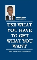 Use What You Have to Get What You Want B095MBNDWW Book Cover