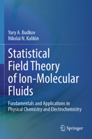 Statistical Field Theory of Ion-Molecular Fluids: Fundamentals and Applications in Physical Chemistry and Electrochemistry 3031683668 Book Cover