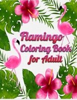 Flamingo Coloring Book for Adults: Best Adult Coloring Book with Fun, Easy, flower pattern and Relaxing Coloring Pages 1677861231 Book Cover