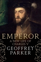 Emperor: A New Life of Charles V 0300254865 Book Cover