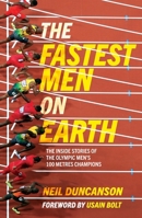 Fastest Men on Earth: The Lives and Legacies of the Olympic Men's 100m Champions 1787396665 Book Cover