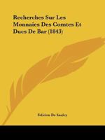 Recherches Sur Les Monnaies Des Comtes Et Ducs de Bar (1843) 1167391543 Book Cover