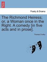 The Richmond heiress, or, A woman once in the right a comedy acted at the Theatre Roayl [sic] by Their Majesties servants / written by Tho. D'Urfey. 1241243891 Book Cover