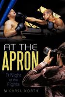 At The Apron: A Night at the Fights 1462036708 Book Cover