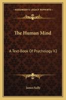 The Human Mind: A Text-Book of Psychology; Volume 2 1162961171 Book Cover