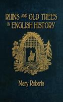 Ruins and old Trees Associated With Remarkable Events in English History 1633913791 Book Cover