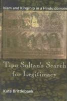 Tipu Sultan's Search for Legitimacy: Islam and Kingship in a Hindu Domain 0195639774 Book Cover