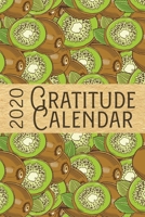 2020 Gratitude Calendar: Kiwi - 365 Days Dated Gratitude Journal For A Thankful New Year 170244452X Book Cover