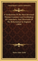 A Vindication of the Most Reverend Thomas Cranmer, Lord Archbishop of Canterbury 1164555898 Book Cover