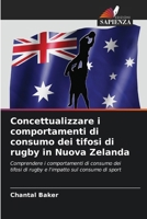 Concettualizzare i comportamenti di consumo dei tifosi di rugby in Nuova Zelanda (Italian Edition) 6208614007 Book Cover