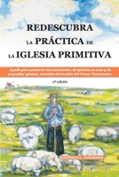 Redescubra la Práctica de la Iglesia Primitiva : Ayuda para Pastores Bivocacionales, de Iglesias en Casa y de Pequeñas Iglesias, Extraída Del Modelo Del Nuevo Testamento 0972908285 Book Cover