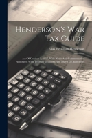 Henderson's War Tax Guide: Act Of October 3, 1917, With Notes And Commentaries, Annotated With Treasury Decisions And Digest Of Authorities 1022313312 Book Cover