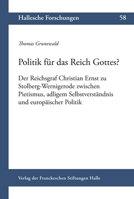Politik Fur Das Reich Gottes?: Der Reichsgraf Christian Ernst Zu Stolberg-Wernigerode Zwischen Pietismus, Adligem Selbstverstandnis Und Europaischer 3447114800 Book Cover