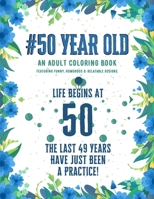 50 Year Old Coloring Book: Funny 50th Birthday Gift Adult Coloring Book With Snarky, Humorous & Stress Relieving Designs for 50-year-old Birthday B08C8RW78X Book Cover