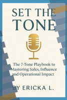Set The Tone: The 7-Tone Playbook to Mastering Sales, Influence, and Operational Impact B0FCDMNGBV Book Cover