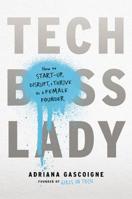 Tech Boss Lady: How to Start-Up, Disrupt, and Thrive as a Female Founder 1580058280 Book Cover