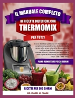 IL MANUALE COMPLETO DI RICETTE DIETETICHE CON THERMOMIX PER TUTTI: Cucina dietetica quotidiana con Thermomix resa semplice con piani alimentari ... con TM31 • TM5 • TM6 • TM7) (Italian Edition) B0H4HXK2RC Book Cover