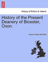 History of the Present Deanery of Bicester, Oxon. 1241328471 Book Cover