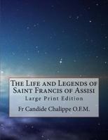 The Life and Legends of Saint Francis of Assisi: Large Print Edition 1979904073 Book Cover