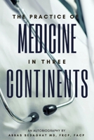 The Practice of Medicine in Three Continents: An Autobiography B0BGNFKRZM Book Cover