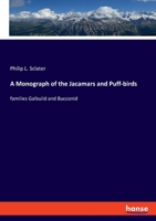 A Monograph of the Jacamars and Puff-birds, or Families Galbulid and Bucconid 1014397383 Book Cover