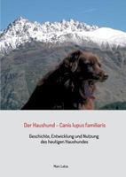 Der Haushund - Canis lupus familiaris: Geschichte, Entwicklung und Nutzung des heutigen Haushundes 3981766229 Book Cover