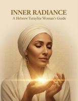 Inner Radiance: A Hebrew Ysraylite Woman'S Guide B0G4RJCZQV Book Cover