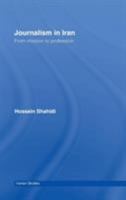 Journalism in Iran: From Mission to Profession (Iranian Studies) 0415583160 Book Cover
