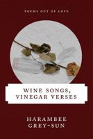 Wine Songs, Vinegar Verses 0615835872 Book Cover