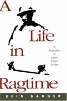 A Life in Ragtime: A Biography of James Reese Europe 0195337964 Book Cover