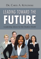 Leading Toward the Future: Leadership Advice for the Modern World 1796069701 Book Cover