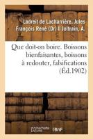 Que doit-on boire ? Boissons bienfaisantes, boissons à redouter, falsifications 2014032157 Book Cover