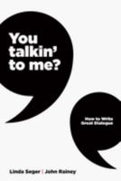 You Talkin' to Me?: How to Write Great Dialogue 1615933131 Book Cover
