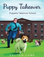 Puppy Takeover: Puppies Takeover School 1674335474 Book Cover