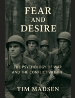 Fear and Desire: The Psychology of War and the Conflict Within B0FJ8Z3WQT Book Cover