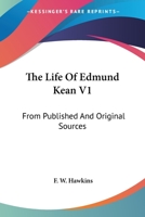 The Life Of Edmund Kean V1: From Published And Original Sources 1163632953 Book Cover