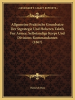 Allgemeine Praktische Grundsatze Der Stgrategie Und Hoheren Taktik Fur Armee, Selbstandige Korps Und Divisions-Kommandanten (1867) 1160779678 Book Cover