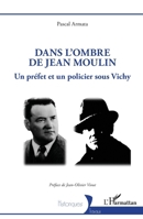 Dans l’ombre de Jean Moulin: Un préfet et un policier sous Vichy (Historiques) (French Edition) 233642455X Book Cover