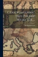 Czasopismiennictwo Polskie Weike XIX..... 1022182196 Book Cover