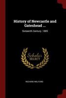 History of Newcastle and Gateshead ...: Sixteenth Century. 1885 1019068604 Book Cover